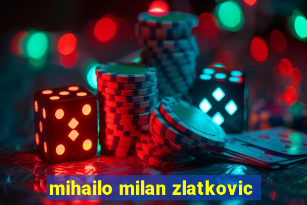 mihailo milan zlatkovic